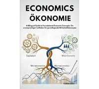 Economics/ Ökonomie: A Bilingual Guide to Foundational Economic Concepts/ Ein zweisprachiger Leitfaden für grundlegende Wirtschaftskonzepte