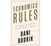 Economics Rules: The Rights and Wrongs of the Dismal Science
