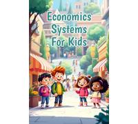 Economics Systems for Kids: How Capitalism, Socialism, Command and Mixed Economies Shape Our World - Explained for Young Learners