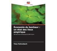Économie du bonheur : un état des lieux empirique: État des lieux empirique et défis futurs