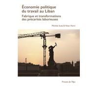 Economie politique du travail au Liban: Fabrique et transformations des précarités laborieuses