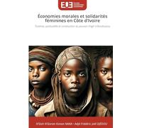 Économies morales et solidarités féminines en Côte d'Ivoire: Tontines, spiritualités et construction du pouvoir d'agir à Bondoukou