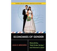 Economies of Gender: Masculinity, "Mail Order Brides," and Women's Labor (Politics of Marriage and Gender: Global Issues in Local Contexts)