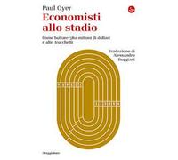 Economisti allo stadio. Come buttare 580 milioni di dollari e altri trucchetti