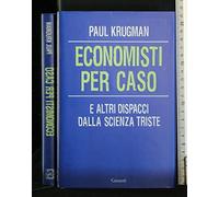 Economisti per caso. E altri dispacci dalla Scienza Triste