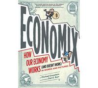 Economix: How and Why Our Economy Works: (and Doesn't Work), in Words and Pictures