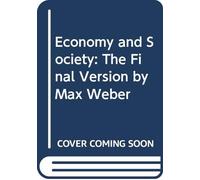 Economy and Society: The Final Version by Max Weber