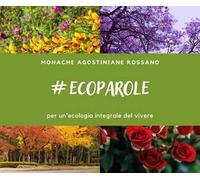 Ecoparole. Per un'ecologia integrale del vivere