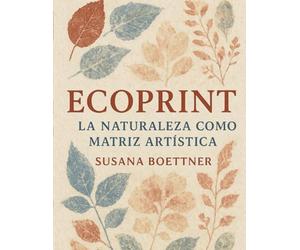 ECOPRINT: La Naturaleza como Matriz Artística | Por Susana Boettner
