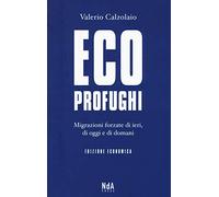 Ecoprofughi. Migrazioni forzate di ieri, di oggi e di domani