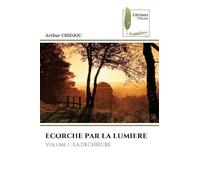 ECORCHE PAR LA LUMIERE: Volume 1 : LA DECHIRURE