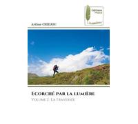 Ecorché par la lumière: Volume 2 : La traversée