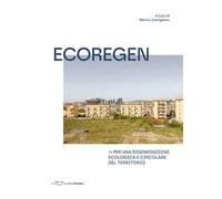 Ecoregen. Per una rigenerazione ecologica e circolare del territorio