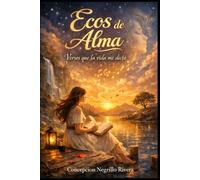 Ecos de Alma: Versos que la vida me dictó