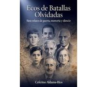 Ecos de Batallas Olvidadas: Siete relatos de guerra, memoria y silencio