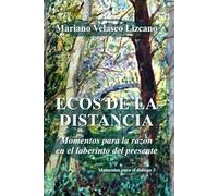 ECOS DE LA DISTANCIA: Momentos para la razón en el laberinto del presente