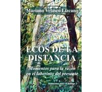 ECOS DE LA DISTANCIA: Momentos para la razón en el laberinto del presente