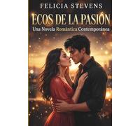 Ecos De La Pasión: Romance Contemporáneo