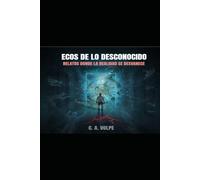 Ecos de lo Desconocido: Relatos donde la realidad se desvanece