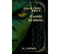 Ecos de Otoño Parte II: El sonido del Silencio (Serie Otoño, Vol. 2) Saga de fantasía épica en español