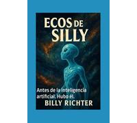 Ecos de Silly: Antes de la inteligencia artificial. Hubo él.