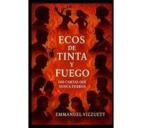 ECOS DE TINTA Y FUEGO: 100 CARTAS QUE NUNCA FUERON