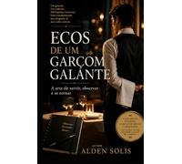 Ecos de um Garçom Galante: A arte de servir, observar e se tornar