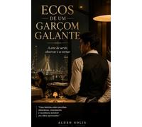 Ecos de um Garçom Galante: A arte de servir, observar e se tornar
