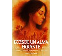 ECOS DE UN ALMA ERRANTE: Una Vida Contada Entre Versos y Cicatrices