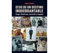 ECOS DE UN DESTINO INQUEBRANTABLE: HUGO, MALVINAS, VOCACION Y LEGADO