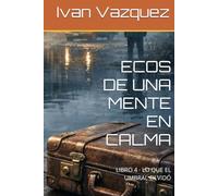 ECOS DE UNA MENTE EN CALMA: LIBRO 4 · LO QUE EL UMBRAL OLVIDÓ