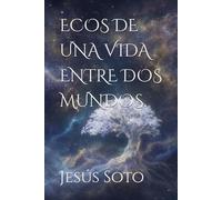 ECOS DE UNA VIDA ENTRE DOS MUNDOS.