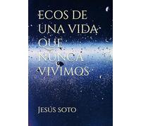 ECOS DE UNA VIDA QUE NUNCA VIVIMOS