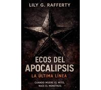 Ecos del apocalipsis. La última línea. Libro 2: “Cuando muere el mito, nace el monstruo."