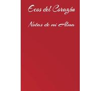 Ecos del Corazón: Lo que siento, lo que vivo, lo que escribo: Las palabras que susurra el alma
