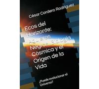 Ecos del Horizonte: Agujeros Negros, Biología Cósmica y el Origen de la Vida: ¿Puede evolucionar el Universo?