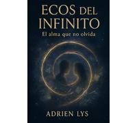 ECOS DEL INFINITO: EL ALMA QUE NO OLVIDA: 1