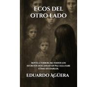 Ecos del otro lado: (Novela terror) No todos los secretos descansan en paz. Ella sabe cómo ayudarlos. Lectores de 15 a 18 años.
