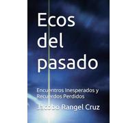 Ecos del pasado: Encuentros Inesperados y Recuerdos Perdidos