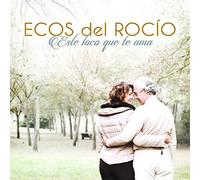 ECOS DEL ROCIO - ECOS DEL ROCIO - A Este Loco que te ama