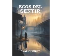 Ecos del Sentir: Reflexiones Poéticas sobre la Vida, el Amor y las Emociones del Alma