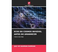 ECOS DO COSMOS INVISÍVEL ANTES DO AMANHECER: A época mais antiga