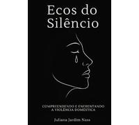 Ecos do Silêncio: COMPREENDENDO E ENFRENTANDO A VIOLÊNCIA DOMÉSTICA
