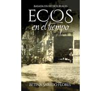 ECOS EN EL TIEMPO: El viaje transgeneracional de una madre en busca de respuestas (Basada en hechos reales)