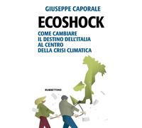 Ecoshock. Come cambiare il destino dell'Italia al centro della crisi clima...