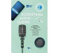 Ecosistema audio-suono. Dalla radio all'audio di servizio pubblico. Tra rinascita dell'ascolto, offerte digitali, comandi vocali e opportunità di innovazione