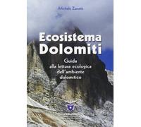 Ecosistema Dolomiti. Guida alla lettura ecologica dell'ambiente dolomitico