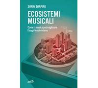 Ecosistemi musicali. Come la musica può migliorare i luoghi in cui viviamo
