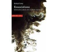 Ecosocialismo. Una alternativa radicale alla catastrofe capitalista