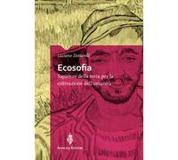 Ecosofia. Sapienze della terra per la coltivazione dell'umanità